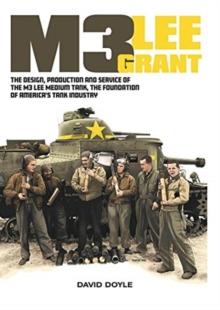 M3 Lee Grant : The design, production and service of The M3 medium tank, the foundation of America's tank industry