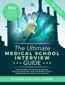 The Ultimate Medical School Interview Guide : Over 150 Commonly Asked Interview Questions, Fully Worked Explanations, Detailed Multiple Mini Interviews (MMI) Section, Includes Oxbridge Interview advic