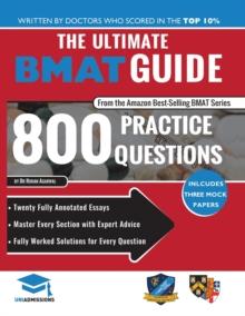 The Ultimate BMAT Guide: 800 Practice Questions : Fully Worked Solutions, Time Saving Techniques, Score Boosting Strategies, 12 Annotated Essays, 2018 Edition (BioMedical Admissions Test) UniAdmission