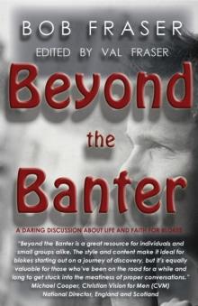 Beyond the Banter : Daring discussions about life and faith for blokes