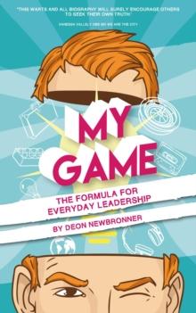 My Game : The Formula for Everyday Leadership