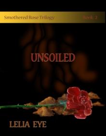 Smothered Rose Trilogy Book 2 : Unsoiled