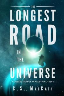 Longest Road in the Universe: A Collection of Fantastical Tales