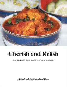 Cherish and Relish : Everyday Indian Vegetarian and Non-Vegetarian Recipes (Hardback)