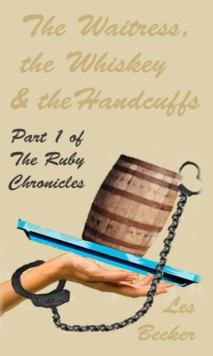 Waitress, the Whiskey & the Handcuffs: Part 1 of The Ruby Chronicles