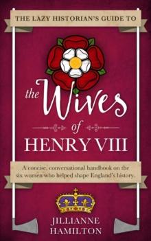 Lazy Historian's Guide to the Wives of Henry VIII