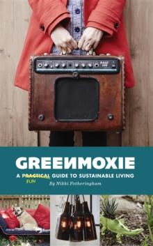 Greenmoxie : A Practical Guide to Sustainable Living