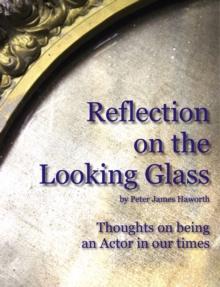 Reflection on the Looking Glass (Thoughts on being an Actor in our Times)