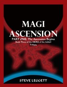 Magi Ascension: Part One: The Ascension Begins Book Three of the Heirs of the Magi Trilogy