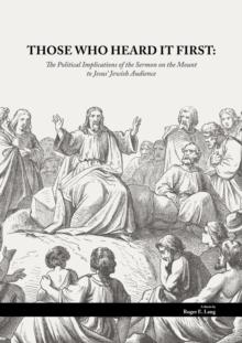 Those Who Heard It First : The Political Implications of the Sermon on the Mount to Jesus' Jewish Audience