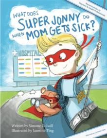 What Does Super Jonny Do When Mom Gets Sick? 2nd US Edition : Recommended by Teachers and Health Professionals