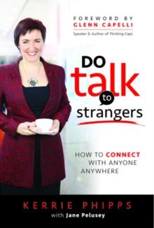 Do Talk to Strangers : How to Connect with Anyone Anywhere