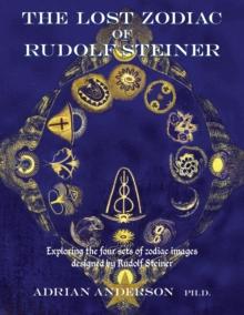 The Lost Zodiac of Rudolf Steiner : Exploring the four sets of zodiac images designed by Rudolf Steiner