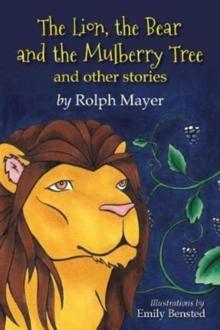 The Lion, the Bear and the Mulberry Tree : And other stories