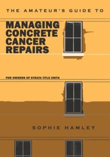 Amateur's Guide to Managing Concrete Cancer Repairs: For owners of strata title units