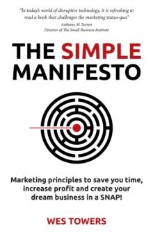 The Simple Manifesto : Marketing principles to save you time, increase profit and create your dream business in a SNAP!