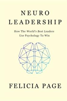 NeuroLeadership : How The World's Best Leaders Use Psychology To Win