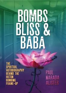 Bombs, Bliss and Baba : The Spiritual Autobiography Behind the Hilton Bombing Frame Up