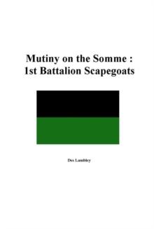 Mutiny on the Somme : 1st Battalion Scapegoats 1918