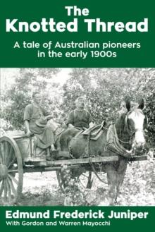 The Knotted Thread : A tale of Australian pioneers in the early 1900s