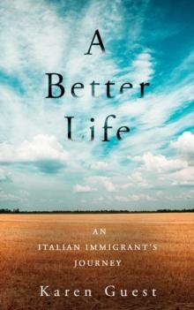 A Better Life : An Italian Immigrant's Journey