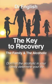 The Key to Recovery : The Family and the Alcoholic