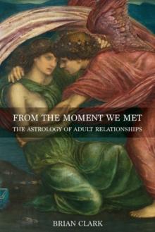 From the Moment We Met : The Astrology of Adult Relationships