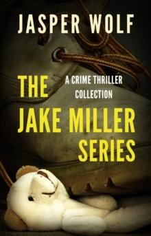 The Jake Miller Series : A Crime Thriller Collection