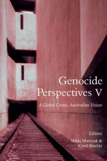 Genocide Perspectives V : A Global Crime, Australian Voices