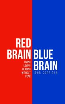 Red Brain Blue Brain : Living, loving and leading without fear