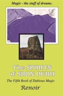 THE SPIRITS OF SRON DUBH : The Fifth Book of Dubious Magic