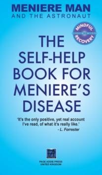 Meniere Man And The Astronaut : The Self-Help Book For Meniere's Disease