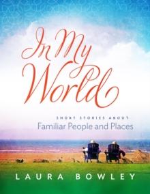 In My World : Short Stories About Familiar People and Places