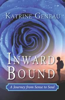 Inward Bound: A Journey from Sense to Soul