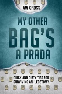 My Other Bag's a Prada: Quick and Dirty Tips for Surviving an Ileostomy