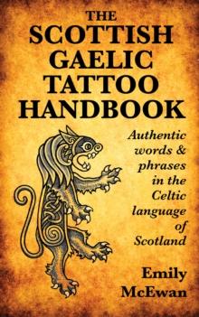 Scottish Gaelic Tattoo Handbook: Authentic Words and Phrases in the Celtic Language of Scotland