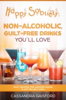 Happy Sobriety: Non-Alcoholic Guilt-Free Drinks You'll Love