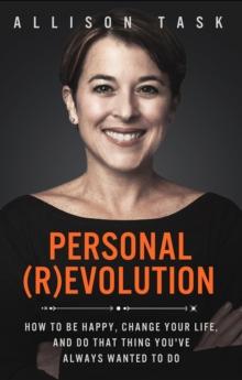 Personal Revolution : How to Be Happy, Change Your Life, and Do That Thing You've Always Wanted to Do