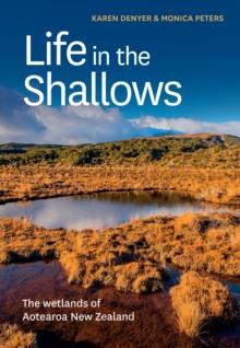 Life in the Shallows : The wetlands of Aotearoa New Zealand