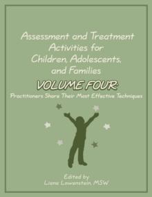 Assessment and Treatment Activities for Children, Adolescents, and Families : Volume 4: Practitioners Share Their Most Effective Techniques