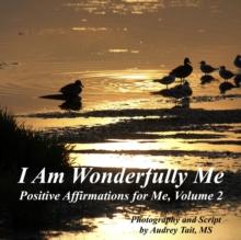 I Am Wonderfully Me : Positive Affirmations for Me! Volume 2