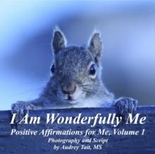 I Am Wonderfully Me : Positive Affirmations for Me! Volume 1