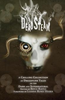 DeadSteam : A Chilling Collection of Dreadpunk Tales of the Dark and Supernatural