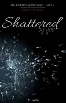 Shattered by You |Book 2| Jacob & Cheyenne