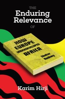 The Enduring Relevance of Walter Rodney's How Europe Underdeveloped Africa