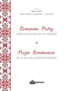 Romanian Poetry from its Origins to the Present : A Bilingual Anthology