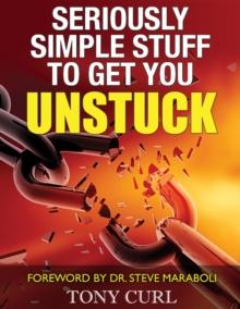 Seriously Simple Stuff to Get You Unstuck