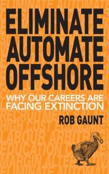 Eliminate Automate Offshore : Why our careers are facing extinction