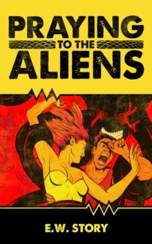 Praying To The Aliens : The E.W. Story (Sean Williams) Pulp Series, #2