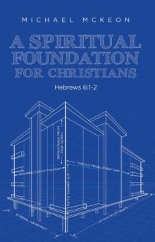 A Spiritual Foundation for Christians: Hebrews 6 : 1-2